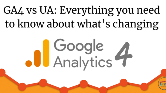 Google Analytics 4 vs Universal Analytics: Everything you need to know about what’s changing