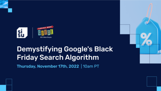 Webinar: Demystifying Google’s Black Friday Search Algorithm